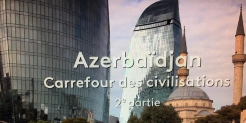 “France2” kanalında “Azərbaycan-sivilizasiyaların kəsişməsində” sənədli filminin 2-ci hissəsi yayımlanıb