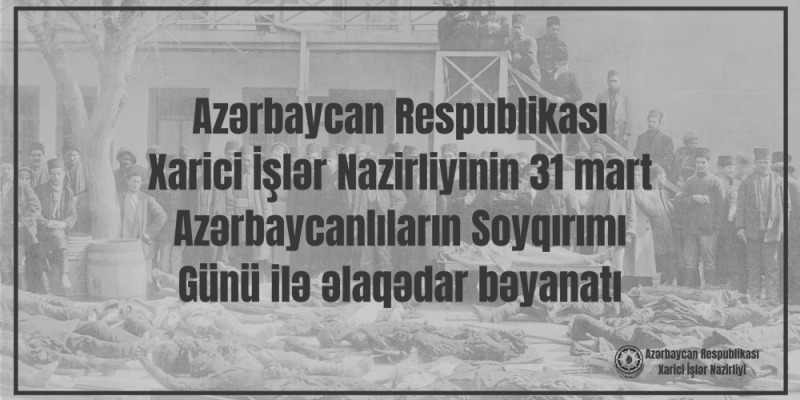 Министерство иностранных дел распространило заявление в связи с 31 Марта - Днем геноцида азербайджанцев