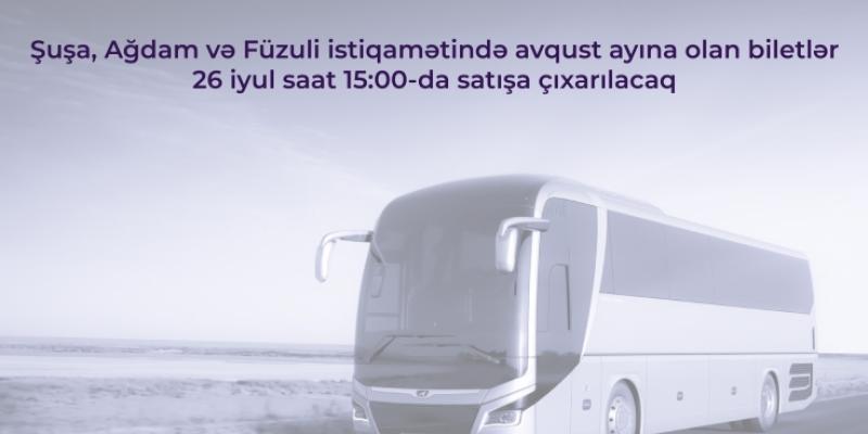 Sabah Şuşa, Ağdam və Füzuli istiqamətində avqust ayına olan biletlər satışa çıxarılacaq